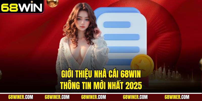Giới thiệu nhà cái 68Win - Thông tin mới nhất 2025
